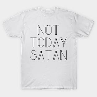 NOT TODAY SATAN Stylish Font - Black Text T-Shirt